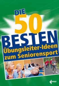 Die 50 besten Übungsleiter-Ideen zum Seniorensport Redaktion der Übungsleiter 9783785319529