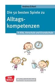 Die 50 besten Spiele zu Alltagskompetenzen in Kita, Vorschule und Grundschule Erkert, Andrea 9783769825732