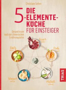 Die 5-Elemente-Küche für Einsteiger Seifert, Christiane 9783432107769