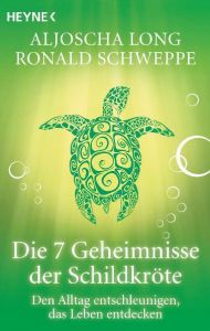 Die 7 Geheimnisse der Schildkröte Long, Aljoscha/Schweppe, Ronald 9783453701489