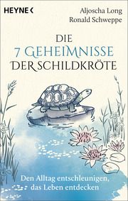 Die 7 Geheimnisse der Schildkröte (vollständig aktualisierte und erweiterte Neuausgabe) Long, Aljoscha/Schweppe, Ronald 9783453704664