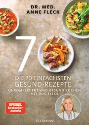 Die 70 einfachsten Gesund-Rezepte Fleck, Anne (Dr. med.) 9783442179398