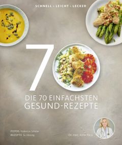 Die 70 einfachsten Gesund-Rezepte Fleck, Anne (Dr. med.)/Vössing, Su 9783954531370