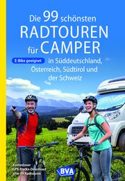 Die 99 schönsten Radtouren für Camper in Süddeutschland, Österreich, Südtirol und der Schweiz BVA BikeMedia GmbH 9783969900796