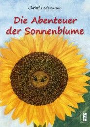 Die Abenteuer der Sonnenblume Ledermann, Christl 9783944948379