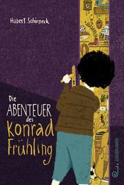 Die Abenteuer des Konrad Frühling Schirneck, Hubert 9783702659790