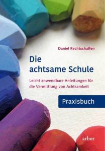 Die achtsame Schule - Praxisbuch Rechtschaffen, Daniel 9783867811842