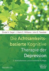 Die Achtsamkeitsbasierte Kognitive Therapie der Depression Segal, Zindel V/Williams, J Mark G/Teasdale, John D 9783871592409