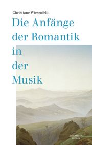 Die Anfänge der Romantik in der Musik Wiesenfeldt, Christiane 9783662652589