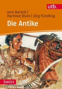 Die Antike Bartels, Jens (Dr.)/Blum, Hartmut (Dr.)/Fündling, Jörg (Dr.) 9783825230814