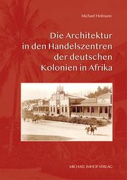 Die Architektur in den Handelszentren der deutschen Kolonien in Afrika Hofmann, Michael 9783731913900