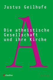 Die atheistische Gesellschaft und ihre Kirche Geilhufe, Justus 9783532628935