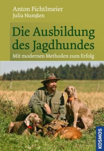 Die Ausbildung des Jagdhundes Fichtlmeier, Anton/Numßen, Julia 9783440121672