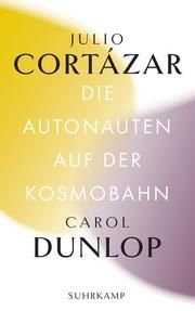Die Autonauten auf der Kosmobahn Cortázar, Julio/Dunlop, Carol 9783518242797