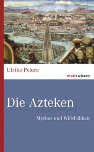 Die Azteken Peters, Ulrike 9783737410861