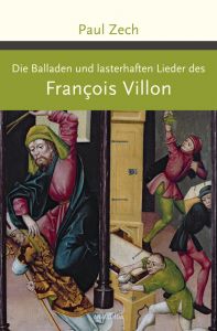 Die Balladen und lasterhaften Lieder des François Villon Villon, François/Zech, Paul 9783730606681