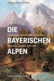 Die Bayerischen Alpen Weithmann, Michael W 9783791733173