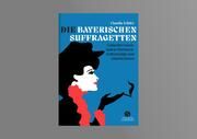 Die Bayerischen Suffragetten Teibler, Claudia 9783949582097