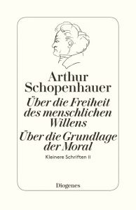 Die beiden Grundprobleme der Ethik: Über die Freiheit des menschlichen Willens/Über die Grundlage der Moral Schopenhauer, Arthur 9783257300666