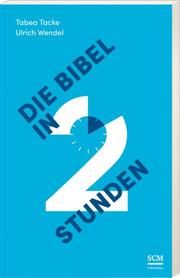 Die Bibel in zwei Stunden Tacke, Tabea/Wendel, Ulrich 9783417257908