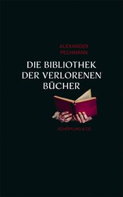 Die Bibliothek der verlorenen Bücher Pechmann, Alexander 9783895610677