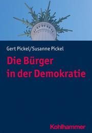 Die Bürger in der Demokratie Pickel, Susanne/Pickel, Gert 9783170409606