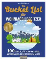 Die Bucket List für Wohnmobilbesitzer Löwisch, Roland 9783966645737