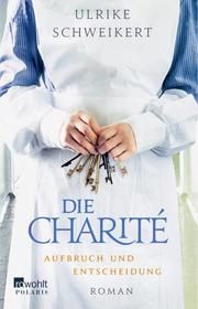 Die Charité: Aufbruch und Entscheidung Schweikert, Ulrike 9783499274534