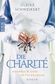 Die Charité: Aufbruch und Entscheidung Schweikert, Ulrike 9783499274541