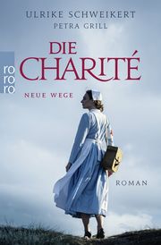 Die Charité: Neue Wege Schweikert, Ulrike/Grill, Petra 9783499008573