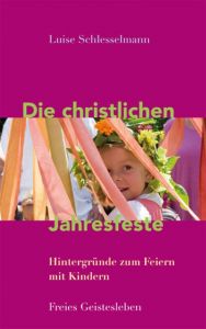 Die christlichen Jahresfeste und ihre Bräuche Schlesselmann, Luise 9783772526152