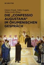 Die 'Confessio Augustana' im ökumenischen Gespräch Günter Frank/Volker Leppin/Tobias Licht 9783110683769