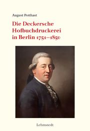 Die Deckersche Hofbuchdruckerei in Berlin 1751-1850 Potthast, August 9783957971784