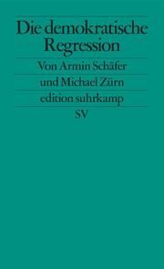 Die demokratische Regression Schäfer, Armin/Zürn, Michael 9783518127490