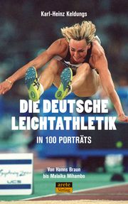 Die deutsche Leichtathletik in 100 Porträts Keldungs, Karl-Heinz 9783964230812
