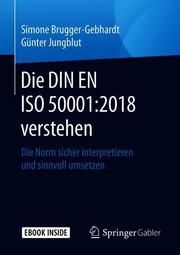 Die DIN EN ISO 50001:2018 verstehen Brugger-Gebhardt, Simone/Jungblut, Günter 9783658262655