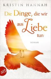 Die Dinge, die wir aus Liebe tun Hannah, Kristin 9783746635453