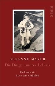 Die Dinge unseres Lebens Mayer, Susanne 9783492319942
