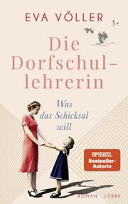 Die Dorfschullehrerin - Was das Schicksal will Völler, Eva 9783785727829