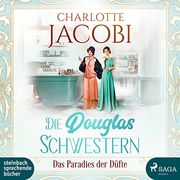 Die Douglas-Schwestern - Das Paradies der Düfte Jacobi, Charlotte 9783987360138