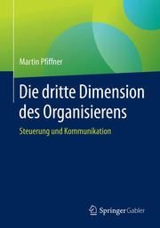 Die dritte Dimension des Organisierens Pfiffner, Martin (Dr.) 9783658292461