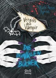 Die dunklen Bücher - Vergiss den Vampir Byrne, Ruth Anne 9783707423655