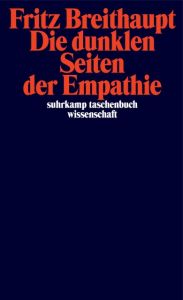 Die dunklen Seiten der Empathie Breithaupt, Fritz 9783518297964