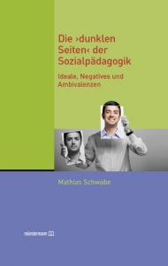 Die 'dunklen Seiten' der Sozialpädagogik Schwabe, Mathias 9783943084443