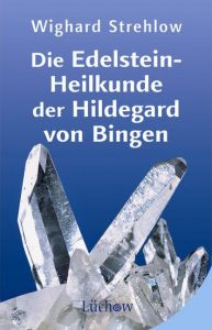 Die Edelstein-Heilkunde der Hildegard von Bingen Strehlow, Wighard (Dr.) 9783899014143