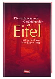 Die eindrucksvolle Geschichte der Eifel kühn erzählt Sittig, Hans Jürgen 9783939722632