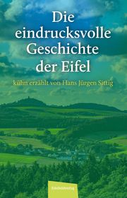 Die eindrucksvolle Geschichte der Eifel Sittig, Hans Jürgen 9783985080472