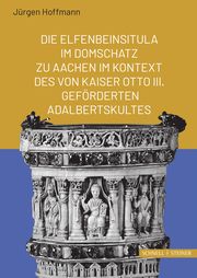 Die Elfenbeinsitula im Domschatz zu Aachen im Kontext des von Otto III. geförderten Adalbertkultes Hoffmann, Jürgen 9783795434014