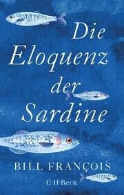 Die Eloquenz der Sardine François, Bill 9783406798115