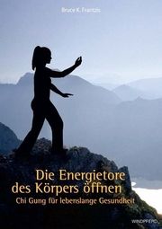 Die Energietore des Körpers öffnen Frantzis, Bruce 9783991140610